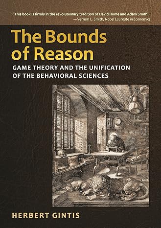 The Bounds of Reason: Game Theory and the Unification of the Behavioral Sciences